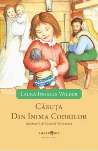 Casuta din inima codrilor. Seria Casuta din prerie Vol.1