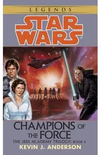 Champions of the Force: Star Wars Legends (the Jedi Academy)