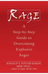 Rage: A Step-By-Step Guide to Overcoming Explosive Anger