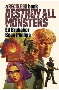 Destroy All Monsters: A Reckless Book - Ed Brubaker