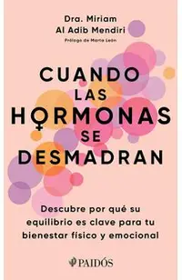 Cuando Las Hormonas Se Desmadran: Descubre Por Qué Su Equilibrio Es Clave Para Tu Bienestar Físico Y Emocional / When Hormones Go Wild