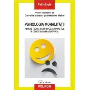 Psihologia moralitatii. Repere teoretice si implicatii practice in conditii adverse de viata