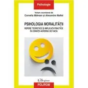 Psihologia moralitatii. Repere teoretice si implicatii practice in conditii adverse de viata