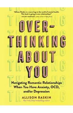 Overthinking about You: Navigating Romantic Relationships When You Have Anxiety, Ocd, And/Or Depression
