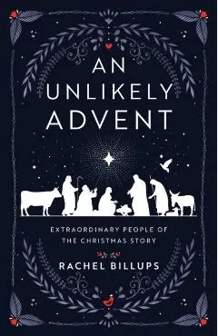 An Unlikely Advent: Extraordinary People of the Christmas Story