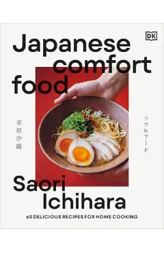 Japanese Comfort Food: 50 Delicious Recipes for Home Cooking