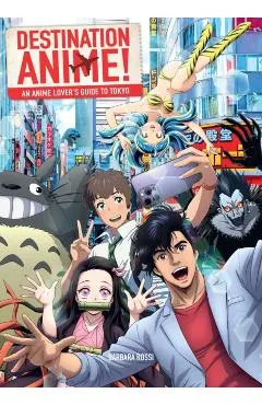 Destination Anime!: An Anime Lover's Guide to Tokyo
