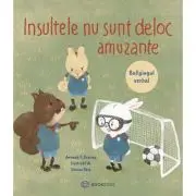Insultele nu sunt deloc amuzante