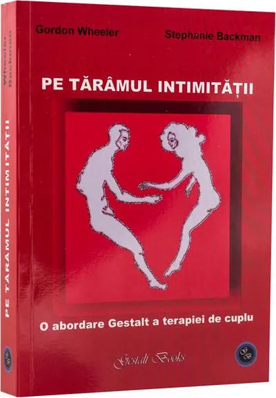 Pe tărâmul intimității. O abordare Gestalt a terapiei de cuplu - Paperback brosat - Gordon Wheeler, Stephanie Backman