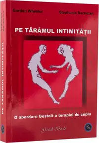 Pe tărâmul intimității. O abordare Gestalt a terapiei de cuplu - Paperback brosat - Gordon Wheeler, Stephanie Backman