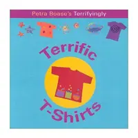 Petra Boase's Terrifyingly Terrific T-Shirts (Fun Factory...)