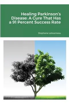 Healing Parkinson's Disease: A Cure That Has a 91 Percent Success Rate