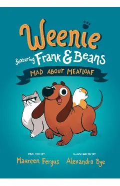 Mad about Meatloaf (Weenie Featuring Frank and Beans Book #1)