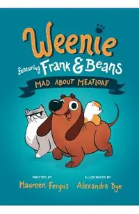 Mad about Meatloaf (Weenie Featuring Frank and Beans Book #1)