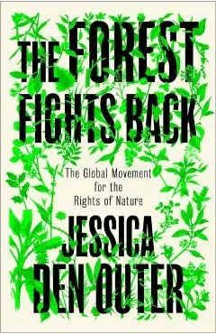 The Forest Fights Back: A Global Movement for the Rights of Nature
