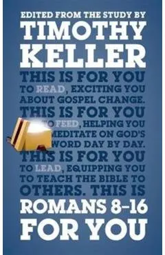 Romans 8 - 16 for You: For Reading, for Feeding, for Leading