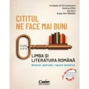 Cititul ne face mai buni. Limba si literatura romana. Notiuni, aplicatii, repere tematice. Clasa a 9-a