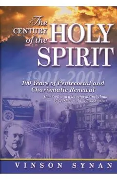 The Century of Holy Spirit: 100 Years of Pentecostal and Charismatic Renewal, 1901-2001