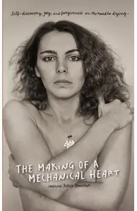 The Making of a Mechanical Heart: Self-discovery, joy, and forgiveness on the road to dying