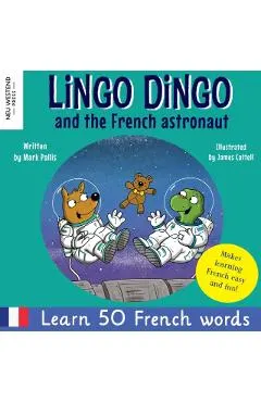 Lingo Dingo and the French astronaut: Laugh and learn French for kids; bilingual French English kids book; teaching young kids French; easy childrens