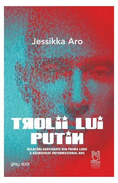 Trolii lui Putin. Relatări adevărate din prima linie a războiului informațional rus - Paperback brosat - Jessikka Aro