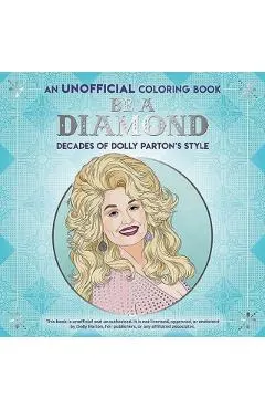 Be a Diamond: Decades of Dolly Parton's Style (an Unofficial Coloring Book)