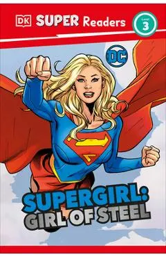 DK Super Readers Level 3 DC Supergirl Girl of Steel: Meet Kara Zor-El