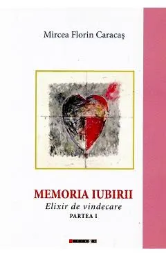 Memoria iubirii. Elixir de vindecare Partea 1