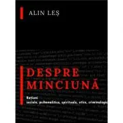 Despre minciuna. Ratiuni sociale, psihanalitice, spirituale, etice, criminologic-judiciare
