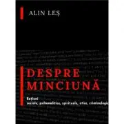 Despre minciuna. Ratiuni sociale, psihanalitice, spirituale, etice, criminologic-judiciare