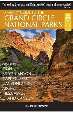 A Family Guide to the Grand Circle National Parks: Covering Zion, Bryce Canyon, Capitol Reef, Canyonlands, Arches, Mesa Verde, Grand Canyon