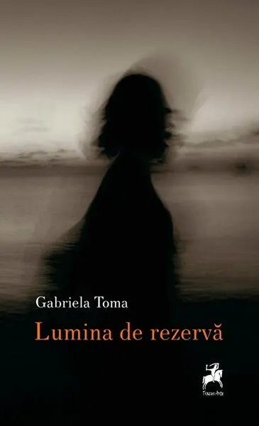Lumina de rezervă - Paperback - Gabriela Toma