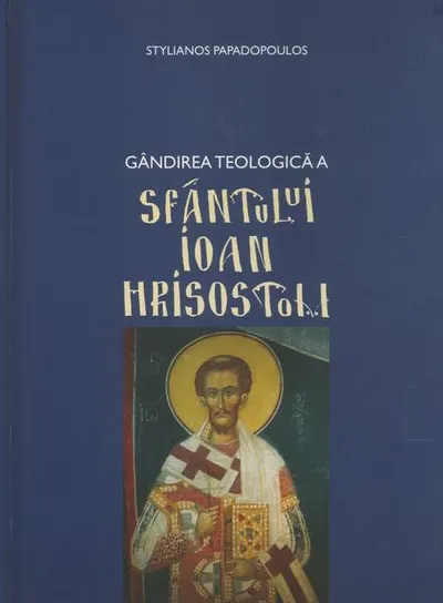Gândirea teologică a Sfântului Ioan Hrisostom - Hardcover - Stelianos Papadopoulos