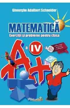 Matematica - Clasa 4 - Exerciti si probleme