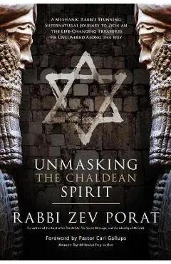 Unmasking the Chaldean Spirit: A Messianic Rabbi's Stunning Supernatural Journey to Zion and the Life-Changing Treasures He Uncovered Along the Way