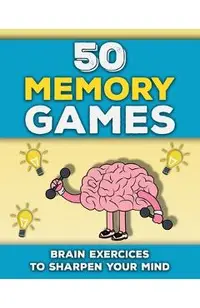 50 Memory Games: A Brain Exercises Book for Adults and Seniors Train your Memory, Sharpen your Mind and Improve your Focus Fun Brain Ga