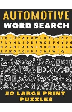 Automotive Word Search 50 Large Print Puzzles: The Best Gift For Mechanic, Engineer and Car Detailer
