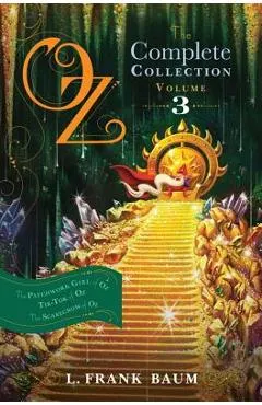 Oz, the Complete Collection, Volume 3: The Patchwork Girl of Oz; Tik-Tok of Oz; The Scarecrow of Oz