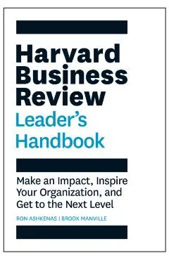 The Harvard Business Review Leader's Handbook: Make an Impact, Inspire Your Organization, and Get to the Next Level