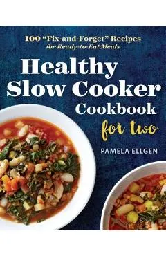 Healthy Slow Cooker Cookbook for Two: 100 fix-And-Forget Recipes for Ready-To-Eat Meals