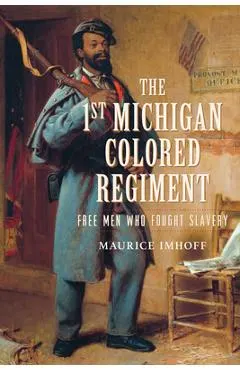 The 1st Michigan Colored Regiment: Free Men Who Fought Slavery