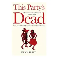 This Party's Dead: Grief, Joy And Spilled Rum at the World's Death Festivals