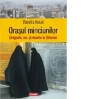Orasul minciunilor. Dragoste, sex si moarte la Teheran