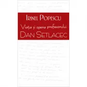 Viata si opera profesorului Dan Setlacec