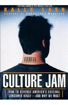 Culture Jam: How to Reverse America's Suicidal Consumer Binge--Any Why We Must