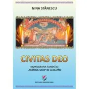 Civitas Deo. Monografia Fundatiei Sfantul Sava de la Buzau, editie revazuta si adaugita