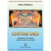 Civitas Deo. Monografia Fundatiei Sfantul Sava de la Buzau, editie revazuta si adaugita