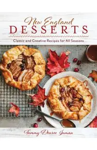 New England Desserts: Classic and Creative Recipes for All Seasons