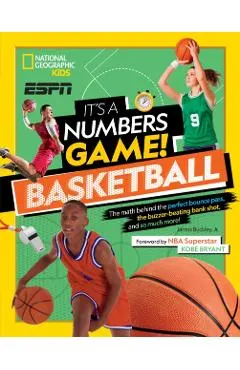 It's a Numbers Game! Basketball: The Math Behind the Perfect Bounce Pass, the Buzzer-Beating Bank Shot, and So Much More!