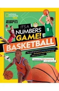 It's a Numbers Game! Basketball: The Math Behind the Perfect Bounce Pass, the Buzzer-Beating Bank Shot, and So Much More!